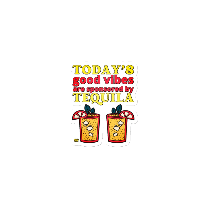 TODAY'S GOOD VIBES ARE SPONSORED BY TEQUILA product image (1)