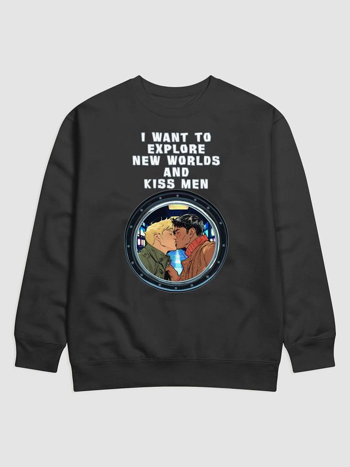 I Want To Explore New Worlds And Kiss Men Sweatshirt product image (3)