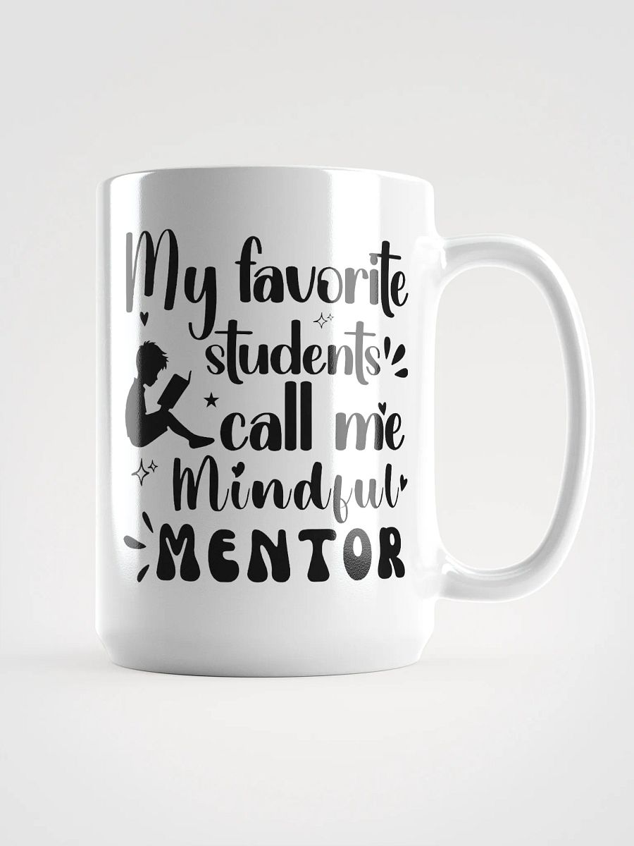 My favorite Students Call Me Mindful Mentor, Teachers White Glossy Ceramic Mug product image (1)