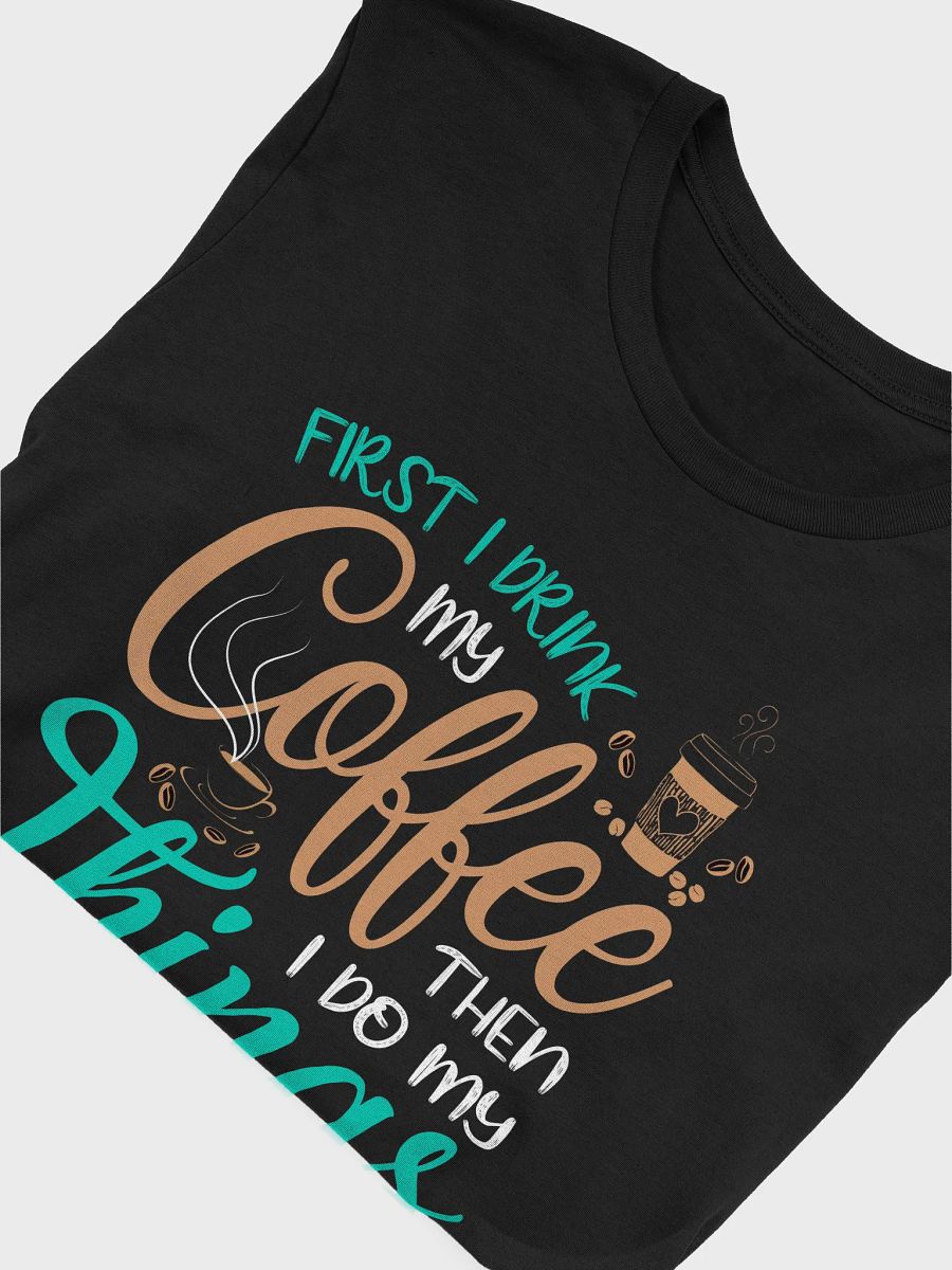 Coffee First then Things Shirt product image (3)