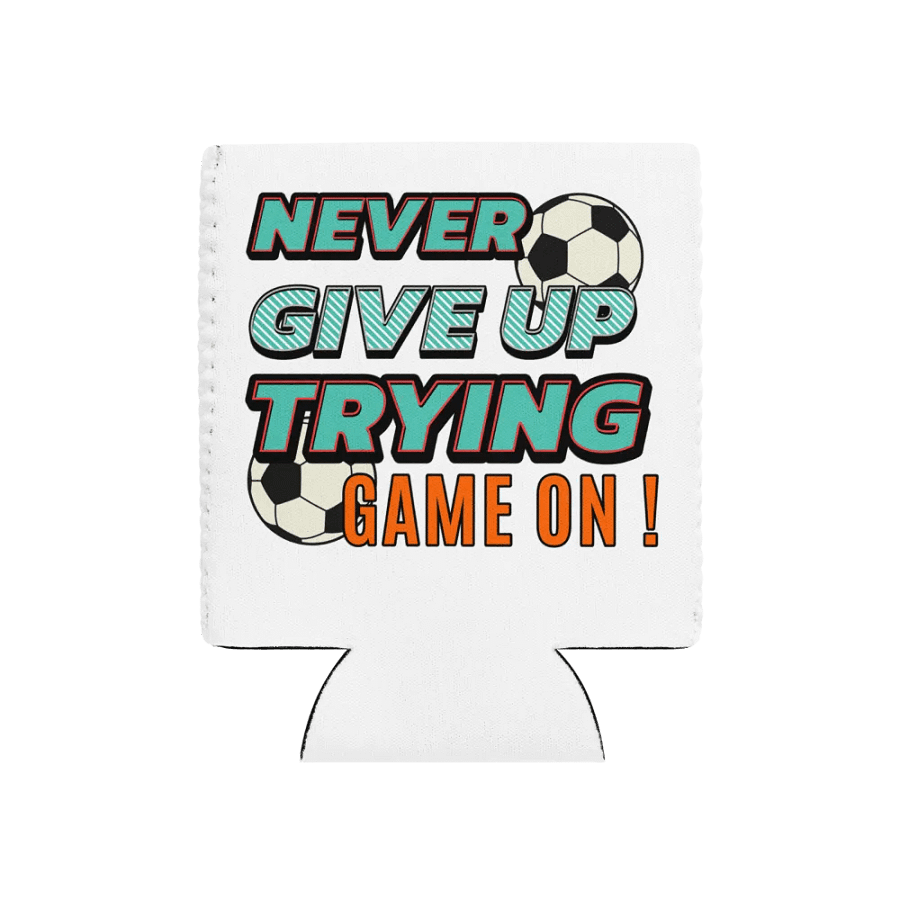 Never Give Up Trying Game On! Soccer Can Cooler product image (1)