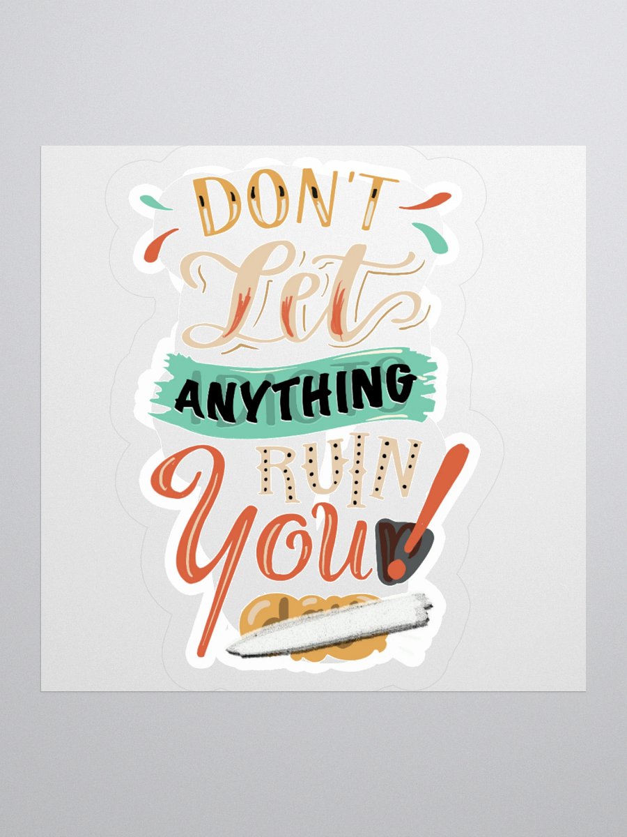 Dont Let Anything Ruin You Sticker product image (1)