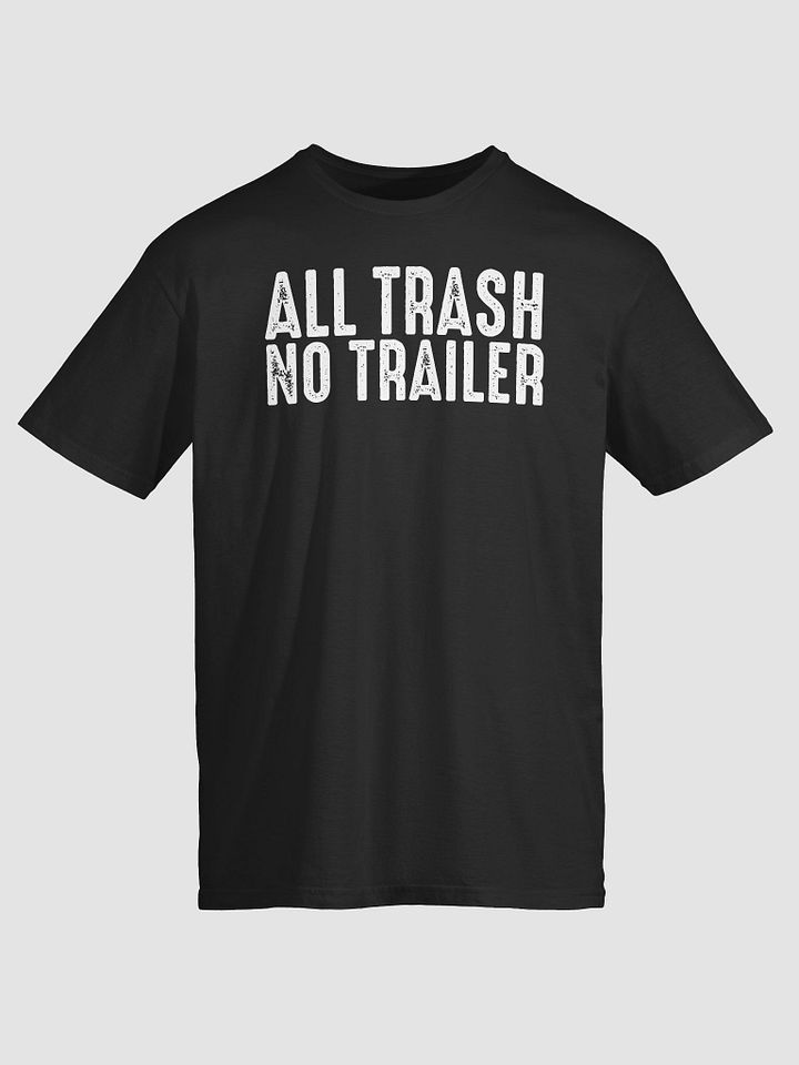 All Trash No Trailer Shirt product image (2)