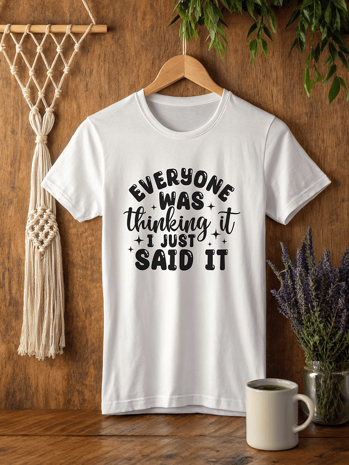 Everyone Was Thinking It I Just Said It Women White T-Shirt product image (2)