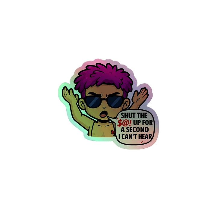 Holographic Sticker - Shut The $@!# Up For A Second I Can't Hear Quote product image (1)