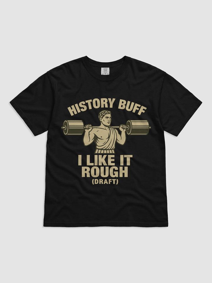 History Buff – I Like It Rough (Draft) | Funny Gym & Ancient Rome T-Shirt product image (11)