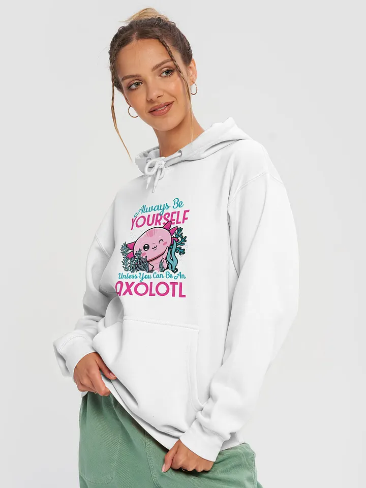 Always Be Yourself… Unless You Can Be an Axolotl – Cozy Hoodie for Axolotl Fans product image (2)