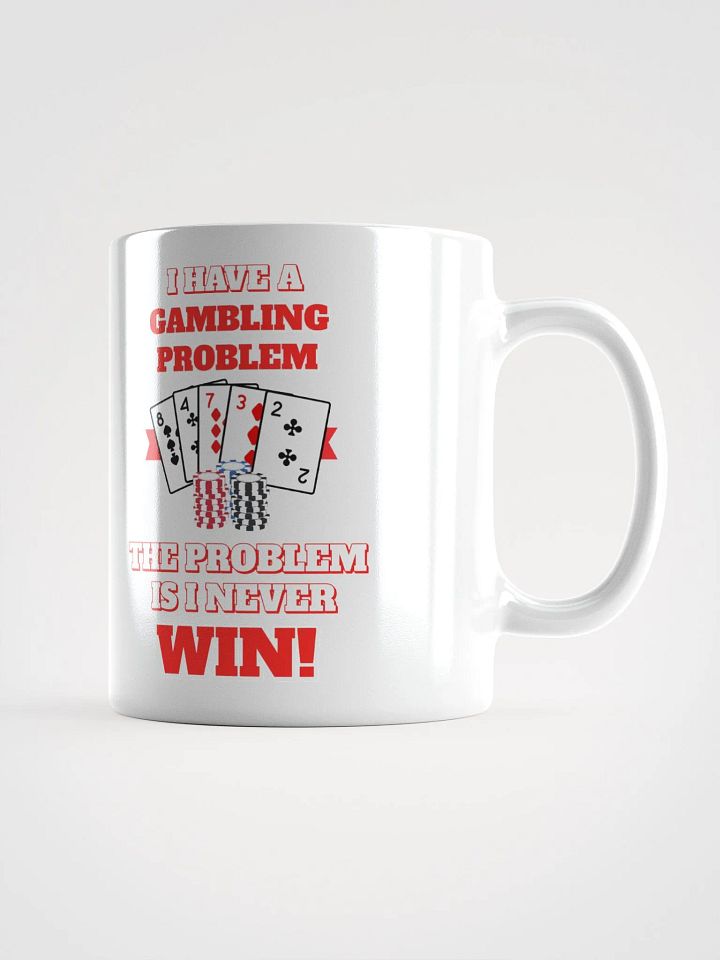 I Have A Gambling Problem, The Problem Is I Never Win White Mug product image (3)