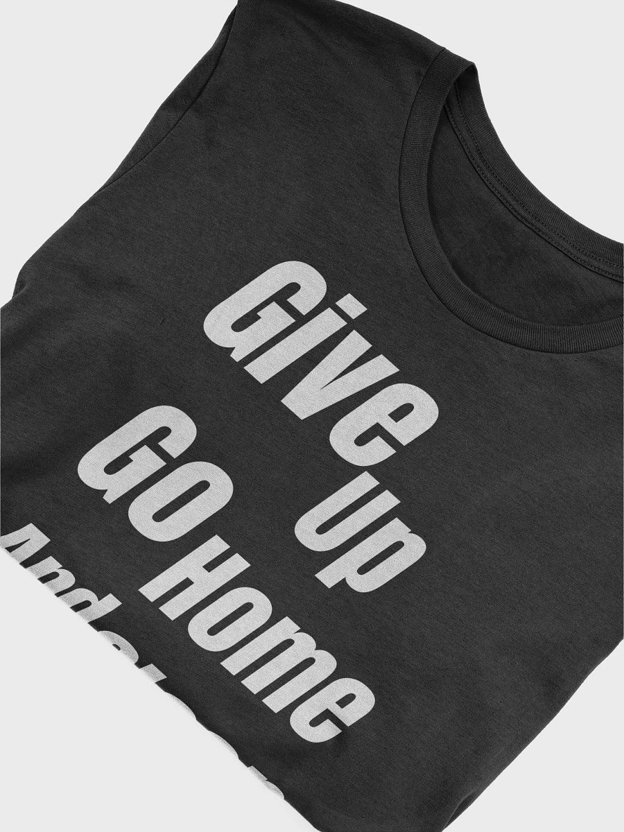 Give Up. Go Home. Sleep." Bella + Canvas Supersoft A Funny Quote T-Shirt product image (7)