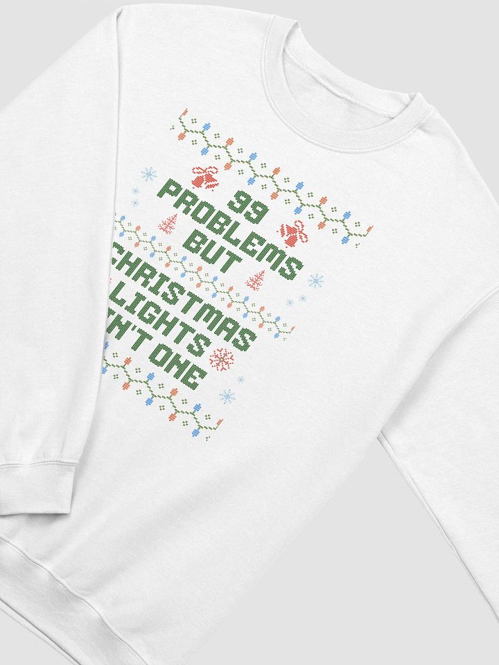 99 Problems But Christmas Lights Ain't One Funny Holiday Ugly Christmas Sweatshirt product image (2)