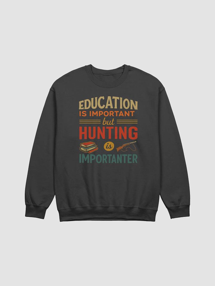 Hunt Over Homework - 'Importanter' Hunting Sweatshirt product image (9)
