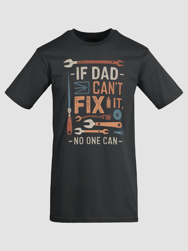 If Dad Can't Fix It No One Can - Father's Day T-Shirt Gift for Dad product image (1)