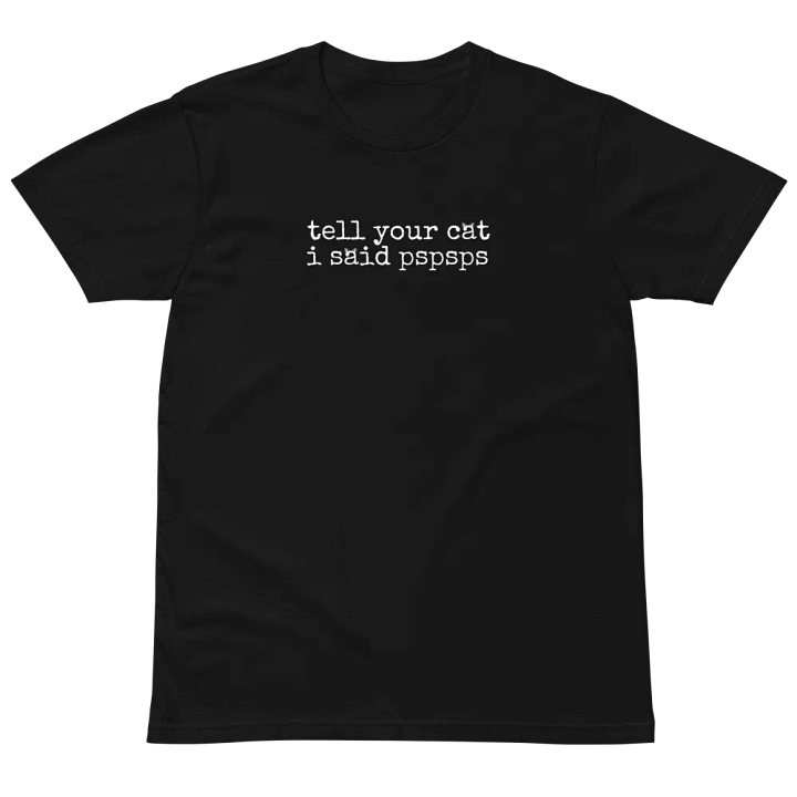 Tell Your Cat I Said Pspsps | Funny Cat Shirt product image (2)