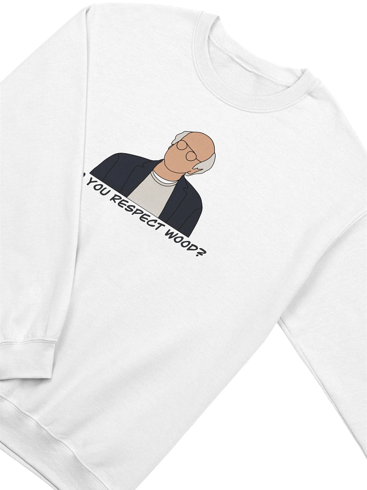Do You Respect Wood? Sweatshirt product image (2)