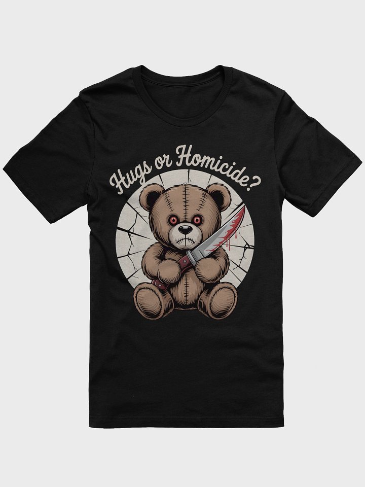 Hugs or Homicide? Teddy Bear T-Shirt product image (7)