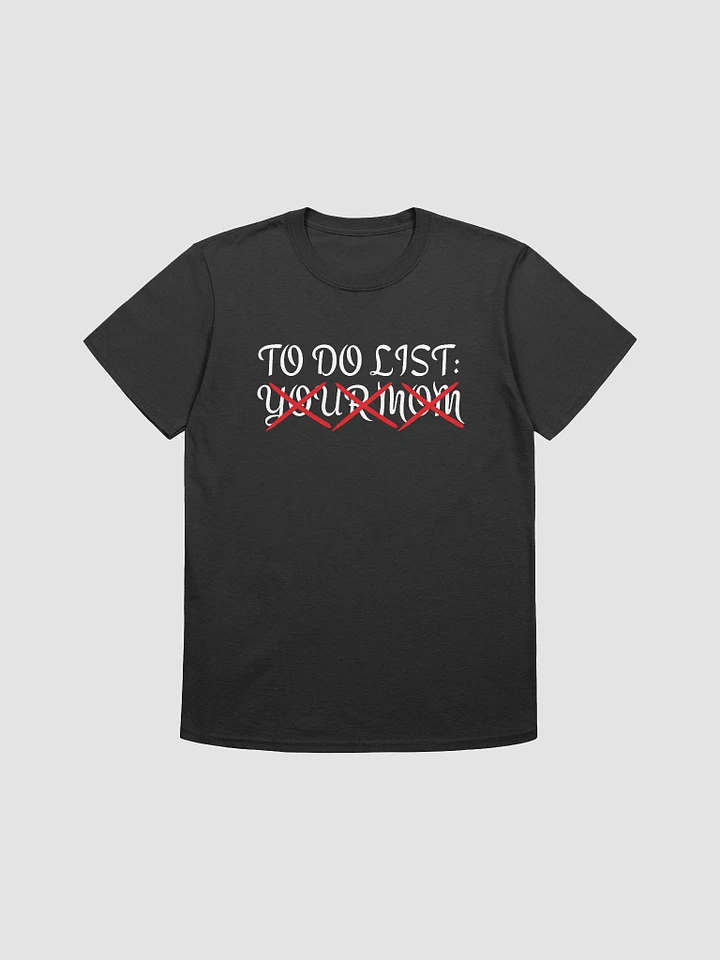 To Do List Your Mom Unisex T-Shirt V27 product image (1)