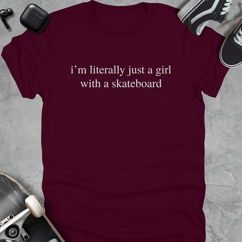 I'm literally just a girl with a skateboard, Funny skateboarding t-shirt for women
