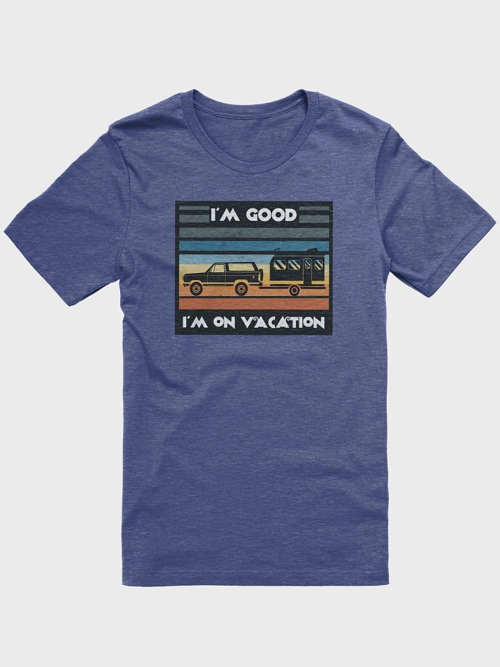 I'm Good, I'm on Vacation Premium T-shirt product image (1)