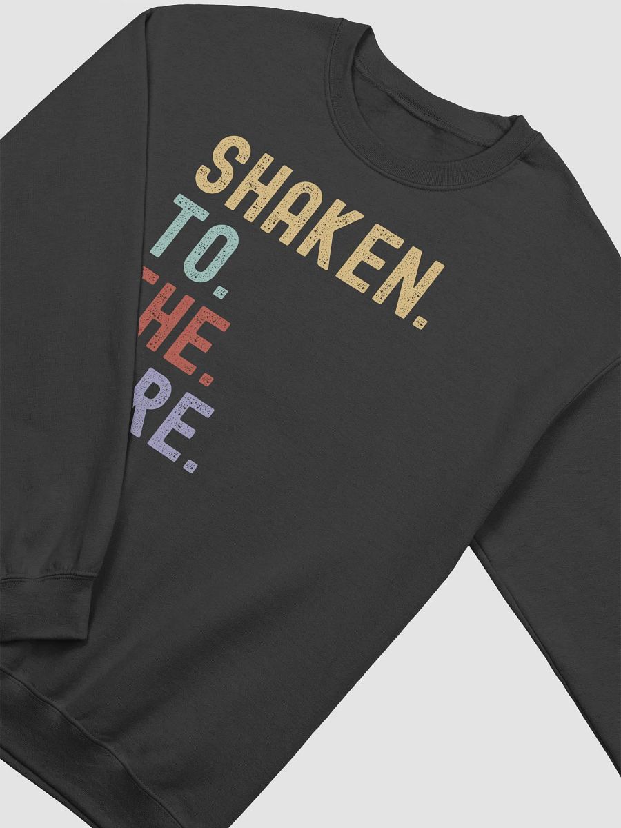 Shaken. To. The. Core. Sweatshirt product image (3)