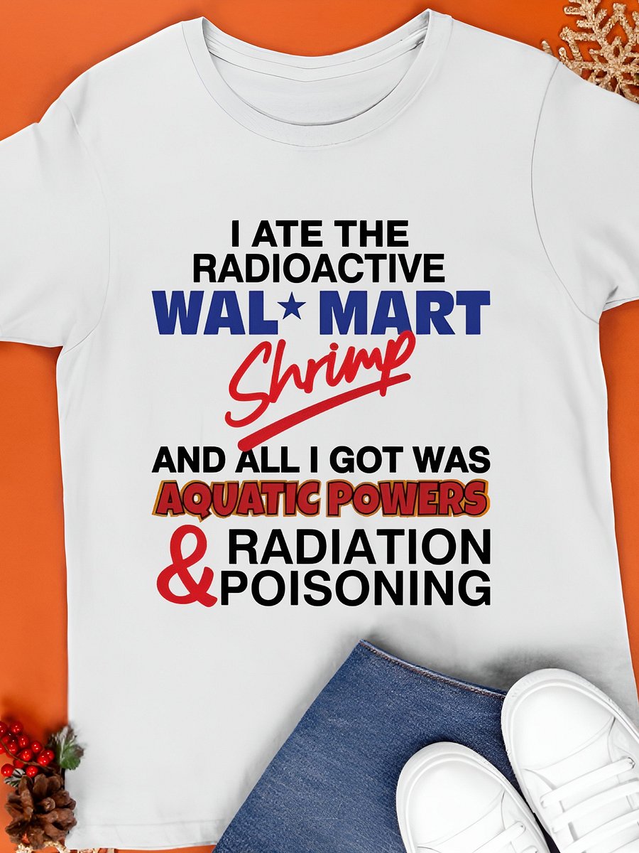 I Ate The Radioactive Shrimp And All I Got Was Aquatic Powers & Radiation Poisoning Shirt product image (1)