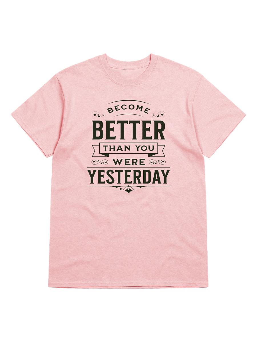 "Become Better Than You Were Yesterday" T-Shirt product image (1)