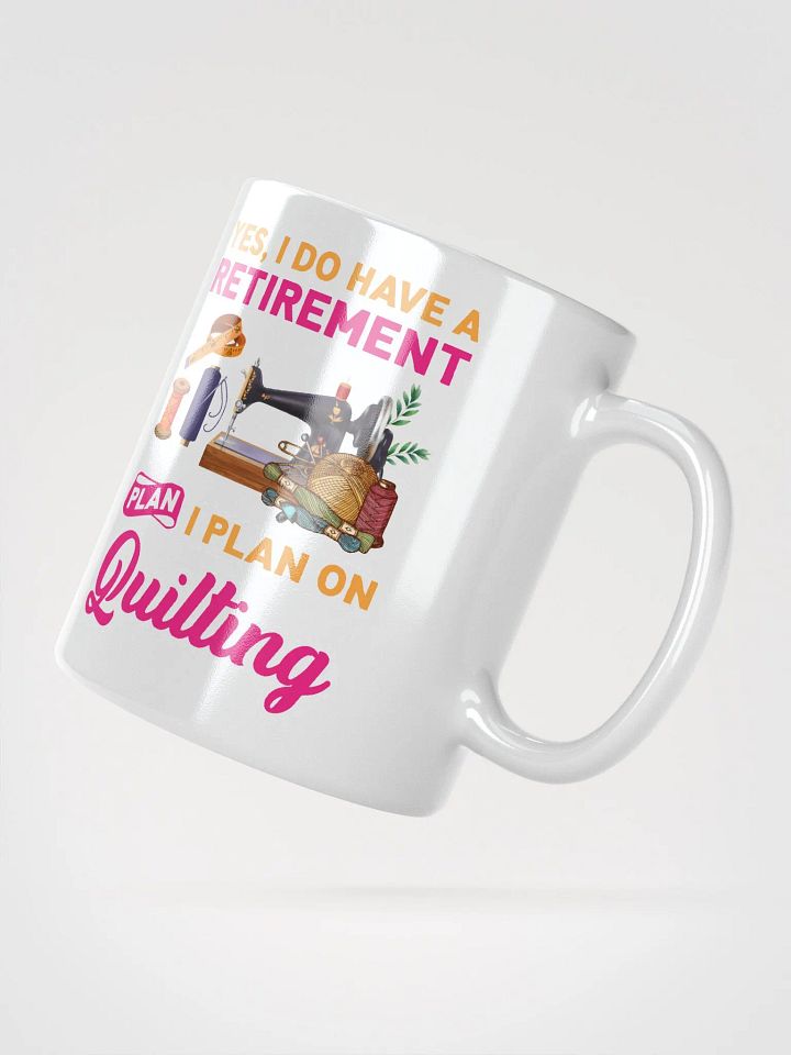 Yes, I Do Have A Retirement Plan. I Plan On Quilting | Quilters Gift - White Ceramic Mug product image (2)