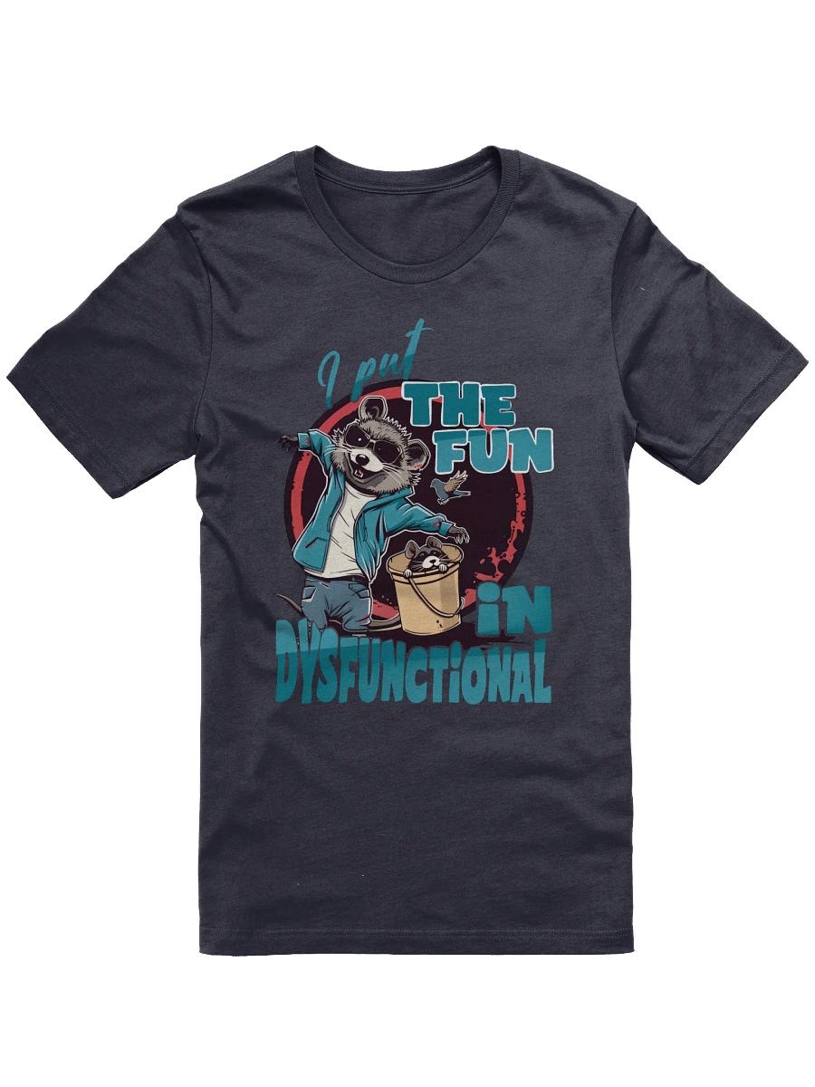 I Put The FUN In Dysfunctional T-shirt product image (1)