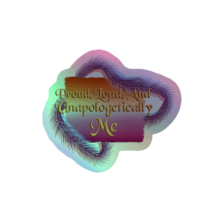 Proud & Unapologetic Holographic Sticker product image (2)