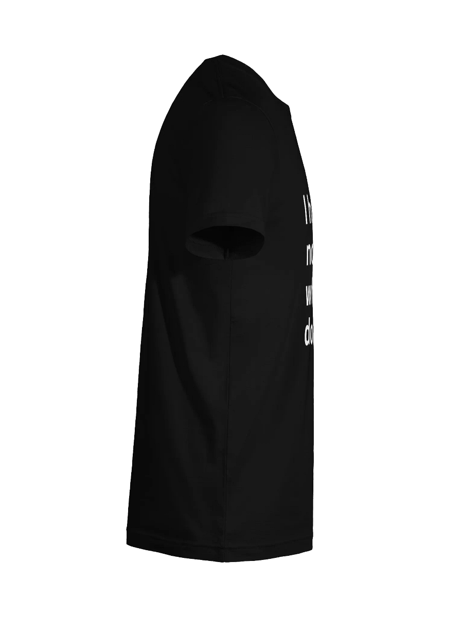 I have no idea what I’m doing. Unisex T-Shirt product image (126)