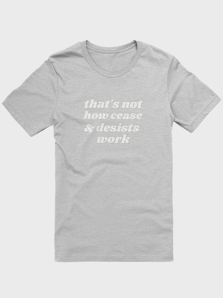 That's not how cease and desists work t-shirt product image (2)
