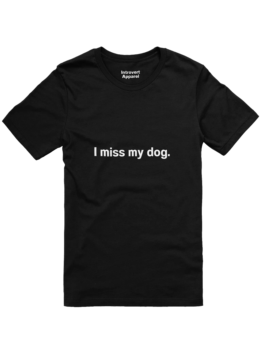 I miss my dog. Unisex T-Shirt product image (3)