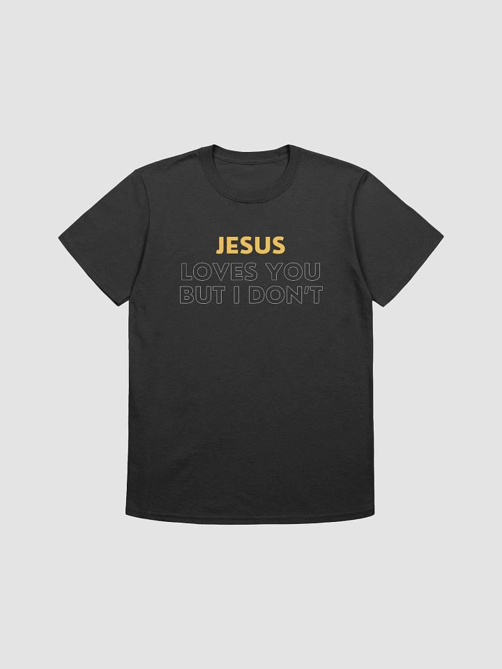 Jesus Loves You But I Don't Unisex T-Shirt V29 product image (1)
