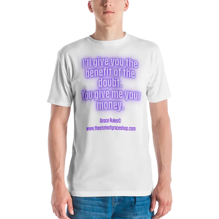 FUNNY TEES 4 U FOR MEN “I’ll give you the benefit of the doubt. You give me your money.” product image (2)