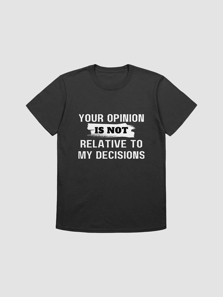Your Opinion is Not Relative to My Decisions product image (2)