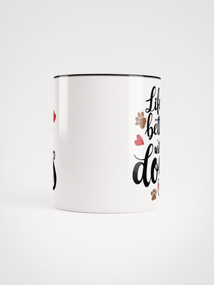 Life is better with dogs, black letters on white outside, color inside mug product image (5)