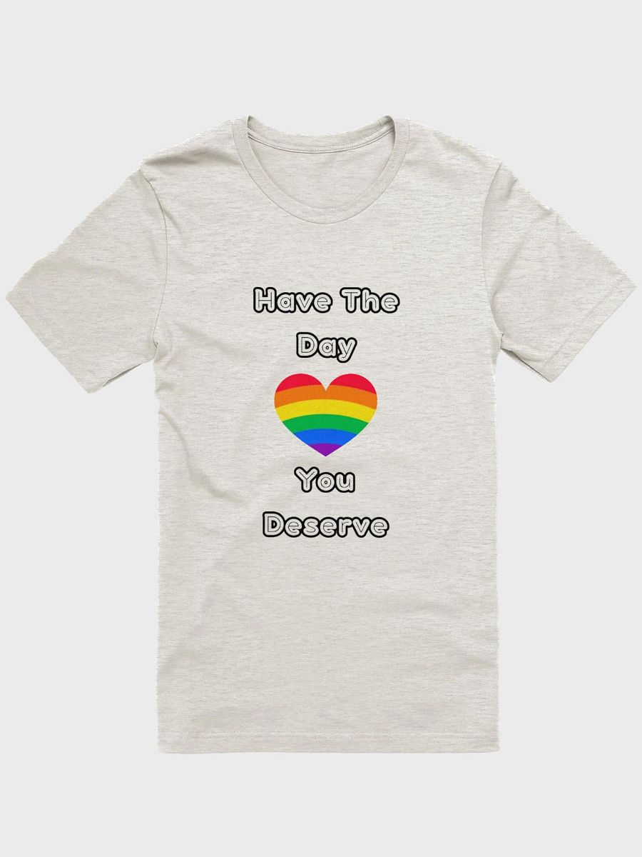 Have The Day You Deserve | T-Shirt product image (10)