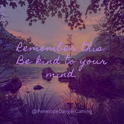 BE KIND, REWIND.
Be kind to your mind. 
😘 XO
