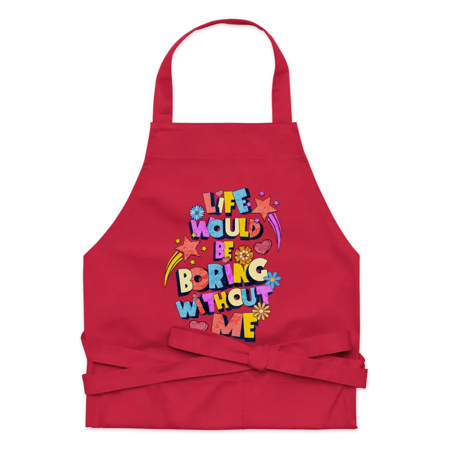 Life Would Be Boring Without Me Vibrant Life Organic Apron product image (8)