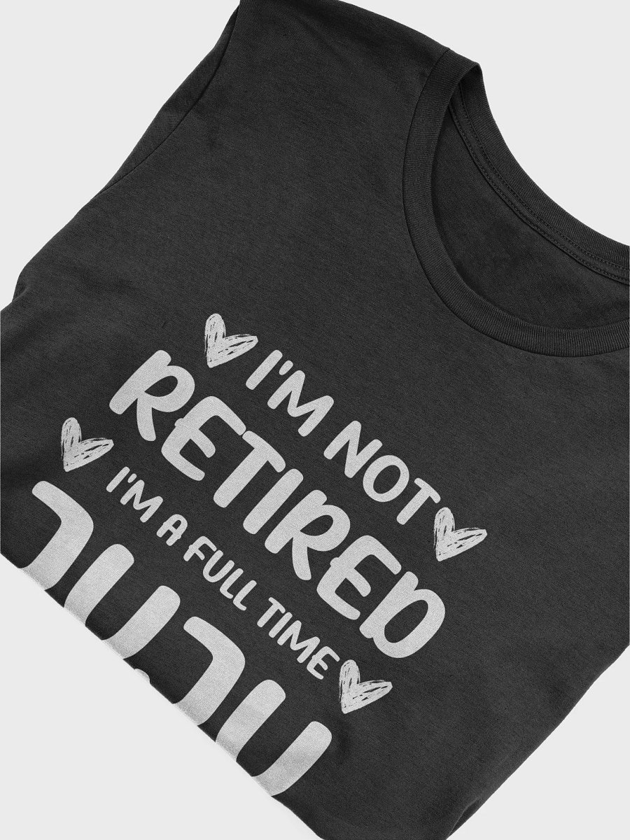 I'm Not Retired I'm a Full Time Juju - Grandma Gift Unisex T-Shirt product image (5)