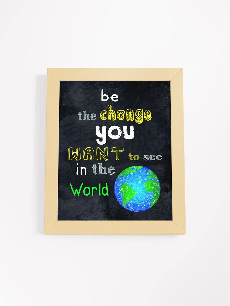 Be The Change You Want To See In The World Framed Poster product image (3)