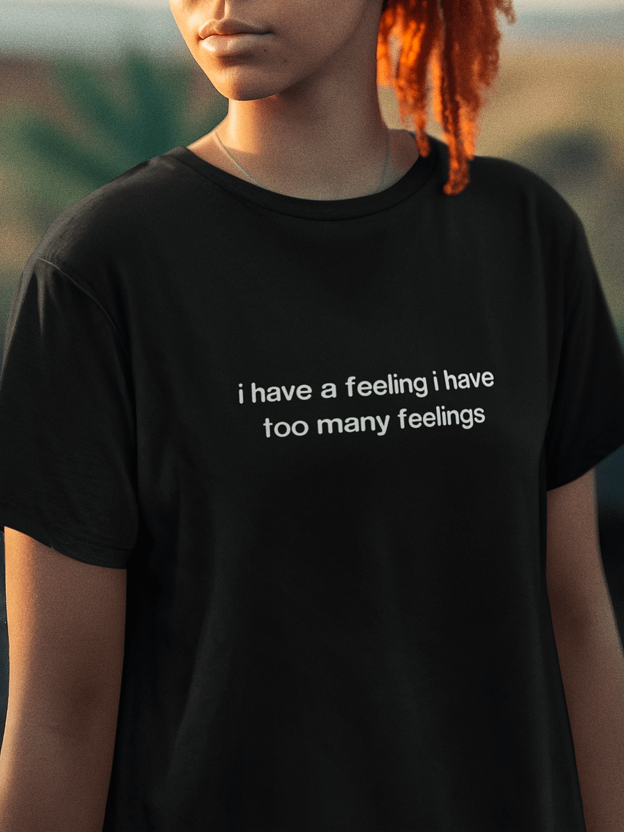 I Have A Feeling I Have Too Many Feelings T-Shirt product image (1)