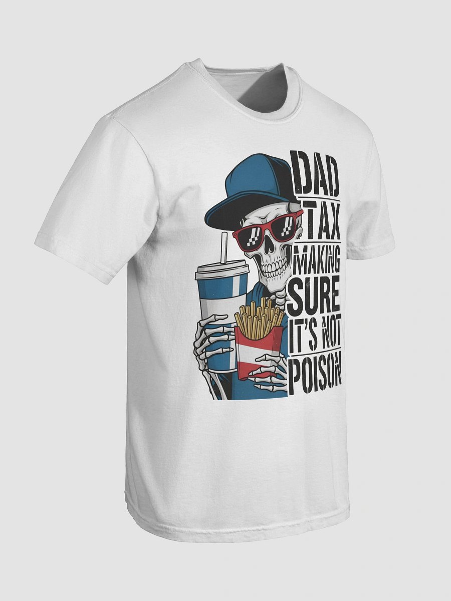 Dad Tax: Making Sure It's Not Poison – Funny Father's Day T-Shirt product image (7)