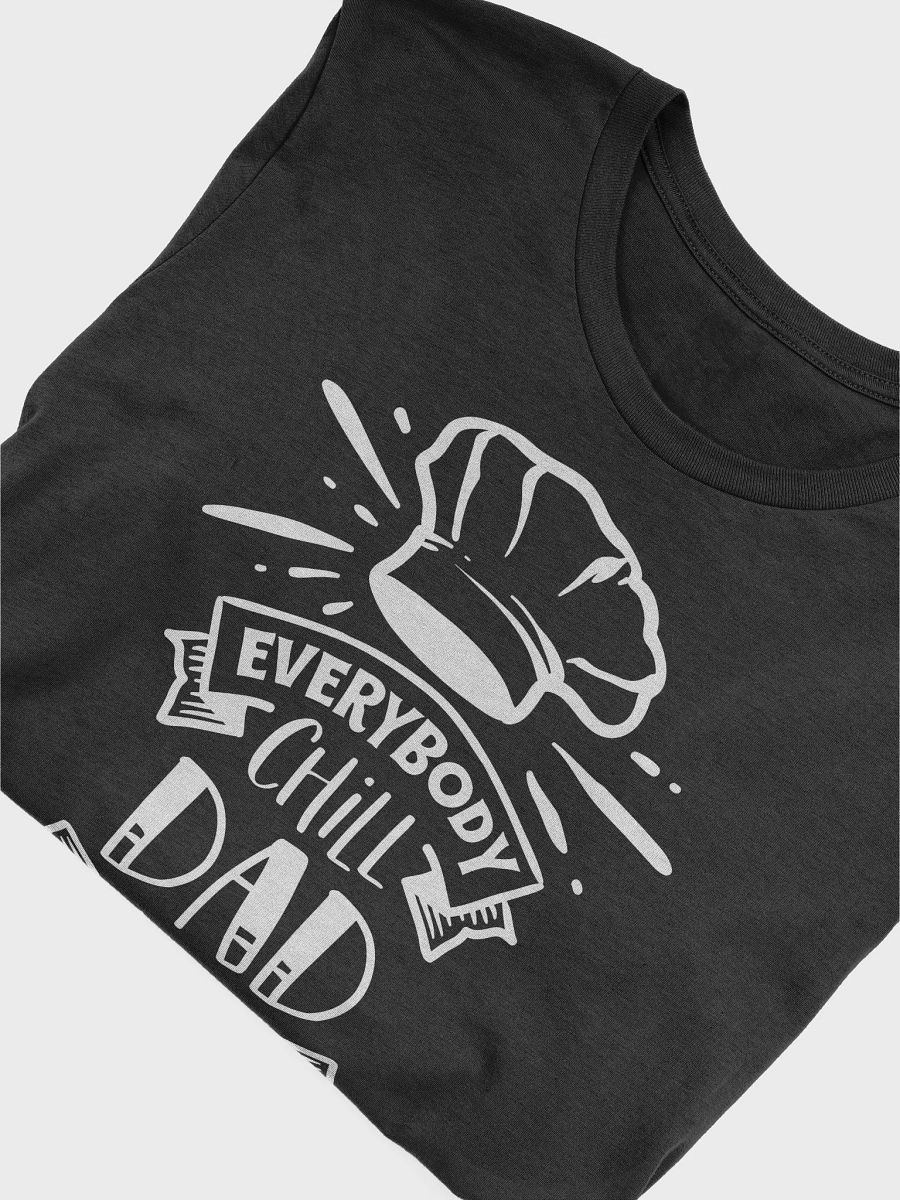"Everybody Chill Dad Is On The Grill" T-Shirt product image (3)