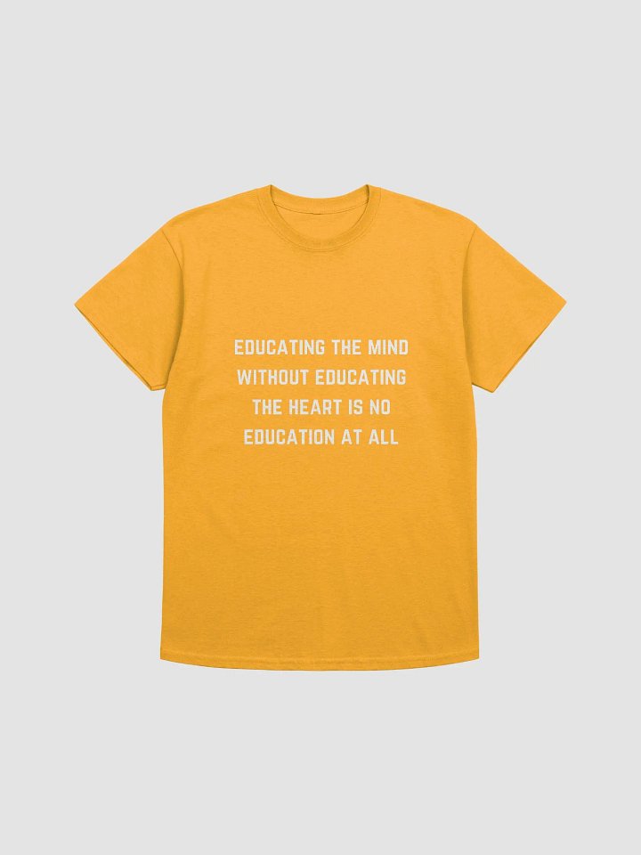 Teacher Quotes Tshirt - Educating the mind without educating the heart is no education at all product image (14)