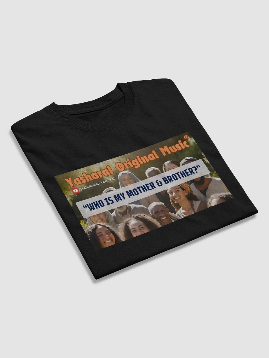Yasharal Original Music: Who Is My Mother & Brother? | T-Shirt product image (4)