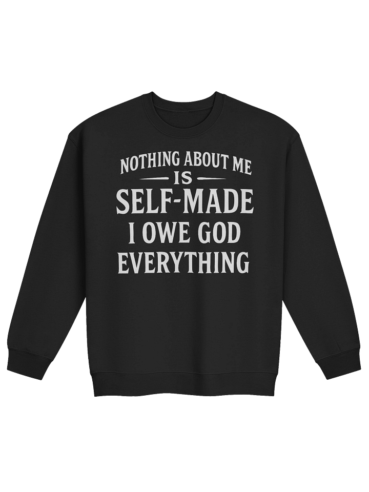 Nothing About Me Is Self-Made I Owe God Everything Classic Crewneck Sweatshirt product image (2)