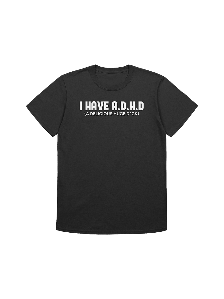 I HAVE A.D.H.D T-Shirt product image (1)