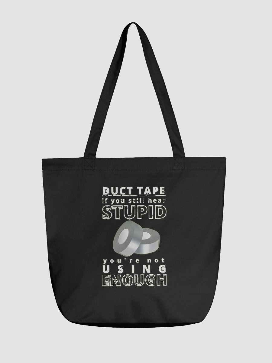 DUCTTAPE : IF YOU STILL HEAR STUPID, YOU'RE NOT USING ENOUGH product image (1)