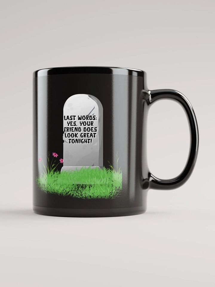 Yes, Your Friend Looks Great Tonight - Funny Black Mug product image (1)