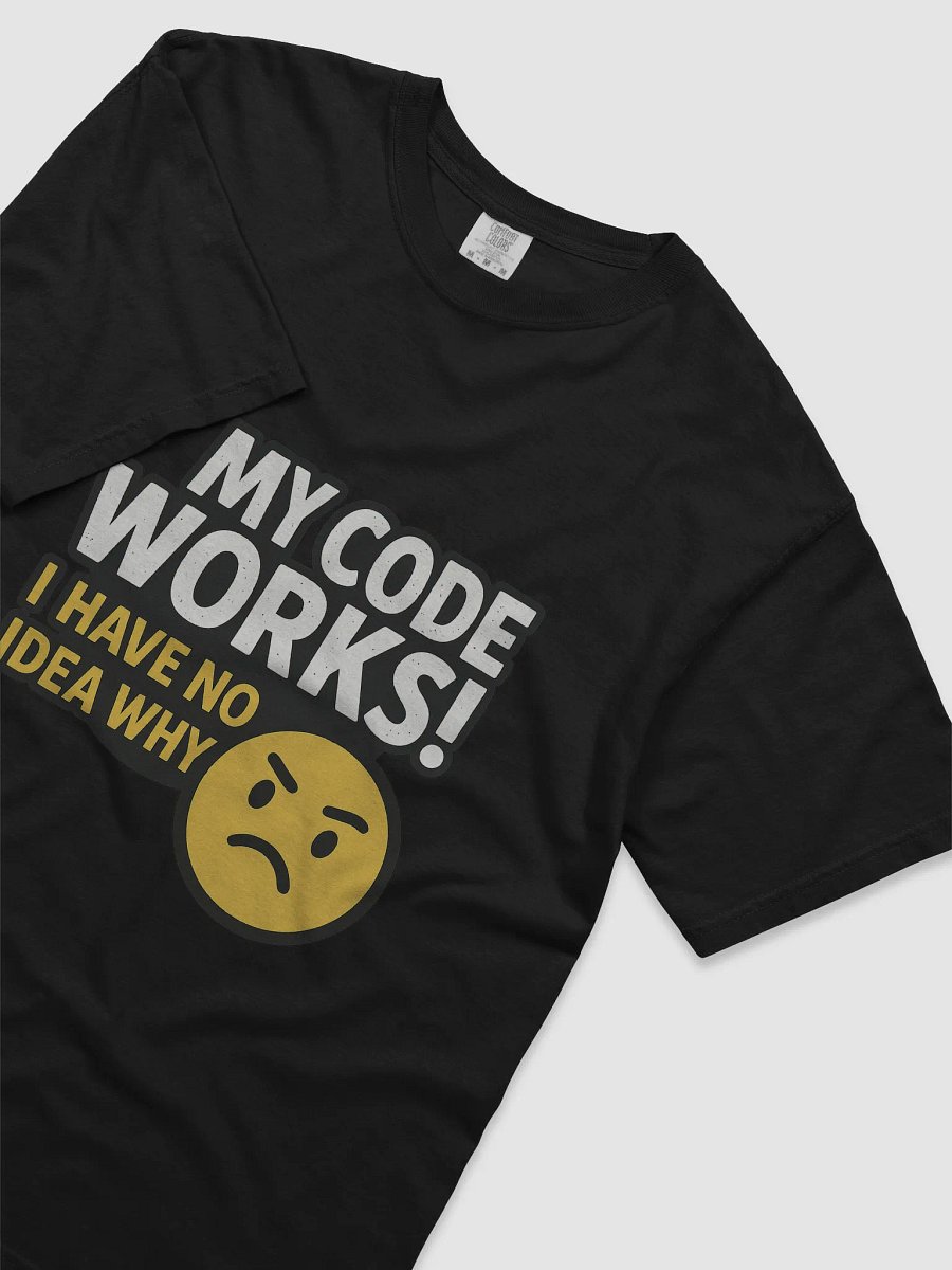 My Code Works - I have no Idea WHY Tee product image (2)
